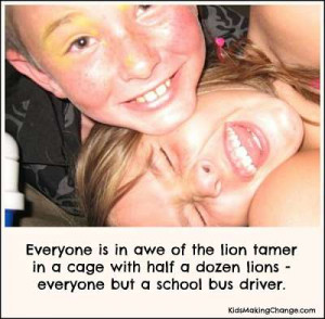 ... cage with half a dozen lions – everyone but a school bus driver