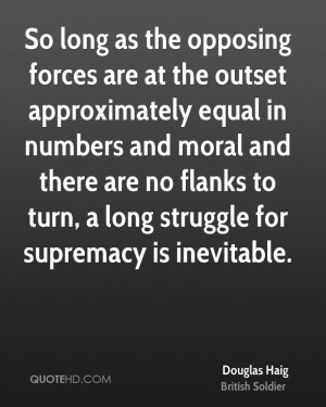 So long as the opposing forces are at the outset approximately equal ...