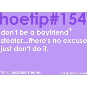 Or husband stealer.... just saying. Oh you didn't actually steal them ...