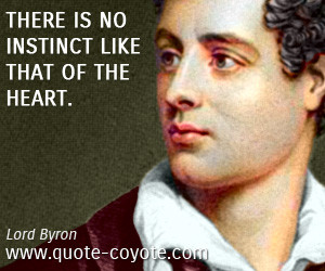 quotes - There is no instinct like that of the heart.