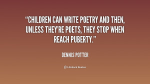Children can write poetry and then, unless they're poets, they stop ...