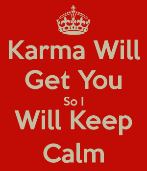 Karma Will Get You Quotes