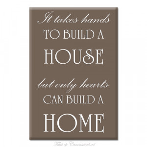... It+takes+hands+to+build+a+house,+but+only+hearts+can+build+a+home.jpg