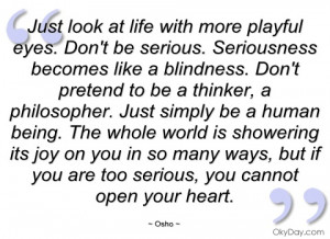 just look at life with more playful eyes osho