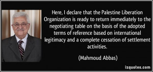 Here, I declare that the Palestine Liberation Organization is ready to ...
