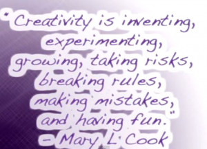 Creativity is inventing, experimenting, growing, taking risks ...