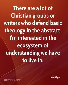 Ken Myers - There are a lot of Christian groups or writers who defend ...