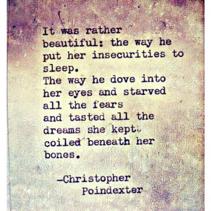... this before, but I love it so much: Christopher Poindexter Quote