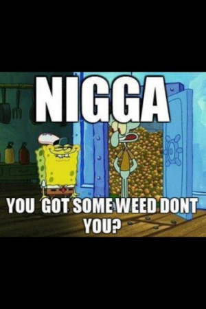 Weed #spongebob square pants #spongebob weed #where the weed at ...