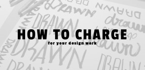 How to Charge For Your Graphic Design Work (& Get What You Deserve)