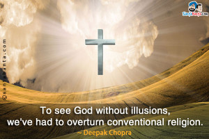 To see God without illusions, we've had to overturn conventional ...