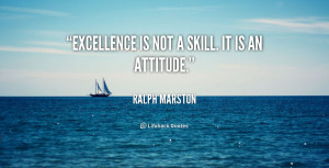 quote-Ralph-Marston-excellence-is-not-a-skill-it-is-292