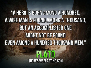 hero is born among a hundred, a wise man is found among a thousand ...