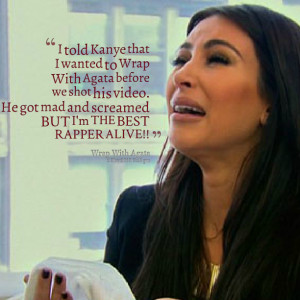 Quotes Picture: i told kanye that i wanted to wrap with agata before ...
