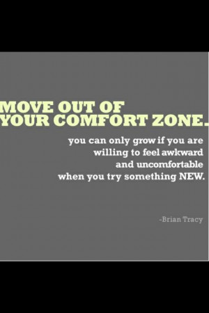 Out of your comfort zone.
