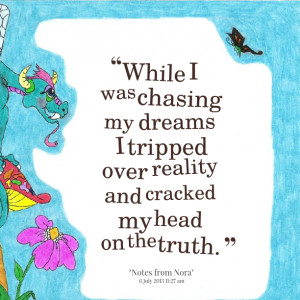 Quotes Picture: while i was chasing my dreams i tripped over reality ...