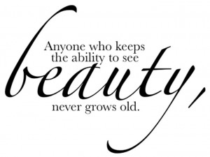 wekosh-beauty-quote-anyone-who-keeps-the-ability-to-see-beauty-never ...