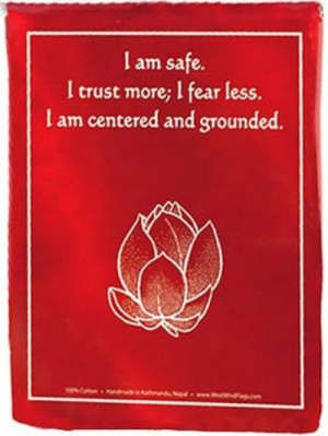... am safe. I trust more; I fear less. I am centered and grounded