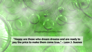Happy are those who dream dreams and are ready to pay the price to ...