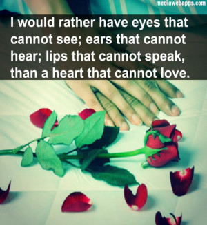 would rather have eyes that cannot see; ears that cannot hear; lips ...