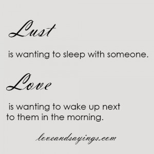 Quotes About Wanting Someone Lust is wanting to sleep with