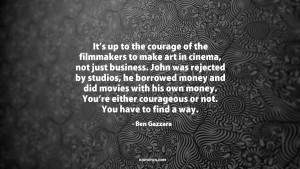 It's up to the courage of the filmmakers to make art in cinema, not ...
