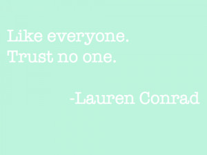 Like everyone trust no one.