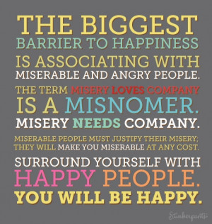 The biggest barrier to happiness is associating with miserable and ...