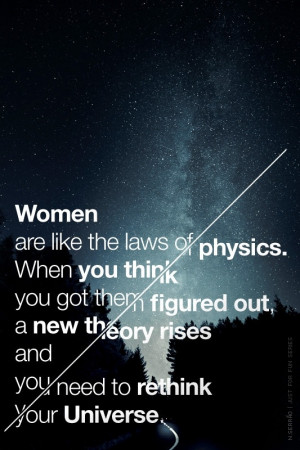 women are like the laws of physics.