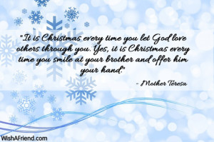 It is Christmas every time you let God love others through you. Yes ...