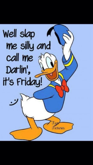 slap me silly and call me darlin', it's FRIDAY!!Donald O'Connor, Happy ...
