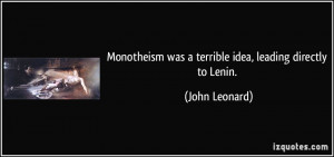 Monotheism was a terrible idea, leading directly to Lenin. - John ...