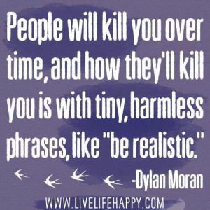 People will kill you over time
