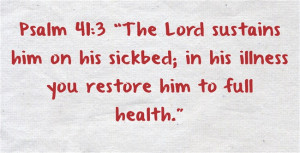Psalm 41:3 “The Lord sustains him on his sickbed; in his illness you ...
