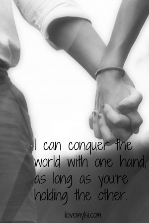 ... conquer the world with one hand as long as you’re holding the other