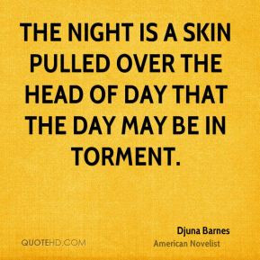 The night is a skin pulled over the head of day that the day may be in ...