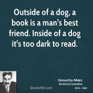 Outside Of A Dog, A Book Is A Man’s Best Friend. Inside Of A Dog It ...
