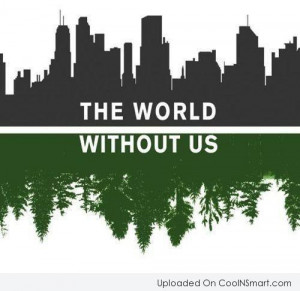 Environment Quote: The world without us.