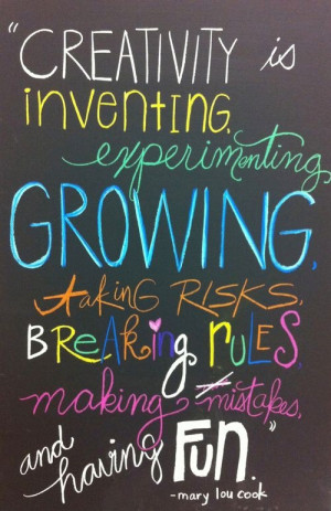 ... risks, breaking rules, making mistakes and having fun.