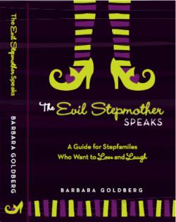 The Evil Stepmother Speaks: A Guide for Stepfamilies Who Want to Love ...