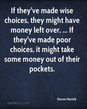 If they've made wise choices, they might have money left over, ... If ...