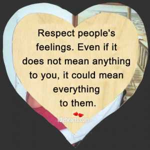 Respect people’s feelings.