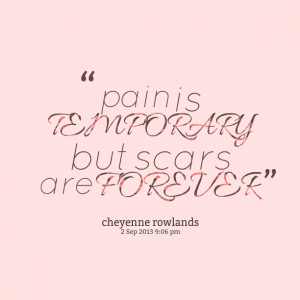 Quotes Picture: pain is temporary but scars are forever