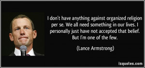 don't have anything against organized religion per se. We all need ...