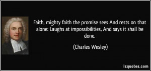 Faith, mighty faith the promise sees And rests on that alone: Laughs ...