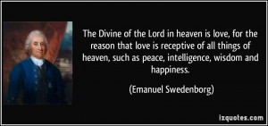 of the Lord in heaven is love, for the reason that love is receptive ...