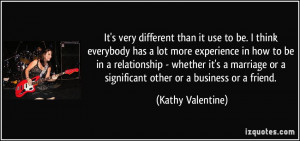 ... or a significant other or a business or a friend. - Kathy Valentine