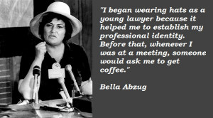 Quote by Bella Abzug: I began wearing hats as a young lawyer because ...