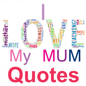 mom quotes love mom love mom quotes inspirational message i love my ...