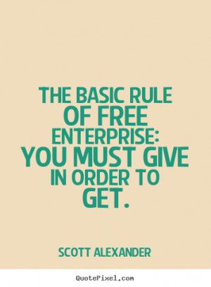 picture quotes about inspirational - The basic rule of free enterprise ...